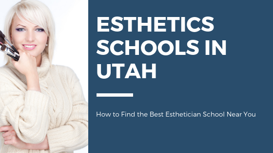 Top Esthetician Schools in Utah
