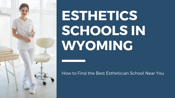 Top Esthetician Schools in Wyoming