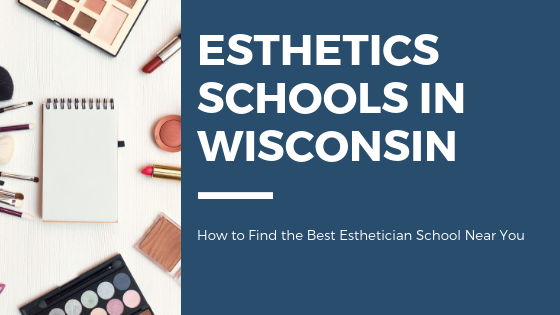 Best Esthetician School in Wisconsin
